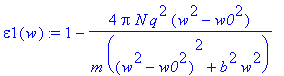 epsilon1(w) := 1-4*Pi*N*q^2/m*(w^2-w0^2)/((w^2-w0^2...