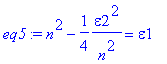 eq5 := n^2-1/4*epsilon2^2/n^2 = epsilon1