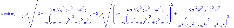 nroot(w) := 1/2*sqrt(2-8*Pi*N*q^2/m*(w^2-w0^2)/((w^...