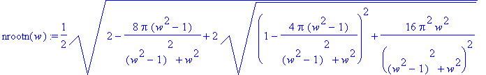 nrootn(w) := 1/2*sqrt(2-8*Pi*(w^2-1)/((w^2-1)^2+w^2...