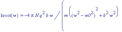 kroot(w) := -4*Pi*N*q^2/m*b*w/((w^2-w0^2)^2+b^2*w^2...