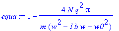 equa := 1-4*N*q^2*Pi/m/(w^2-I*b*w-w0^2)